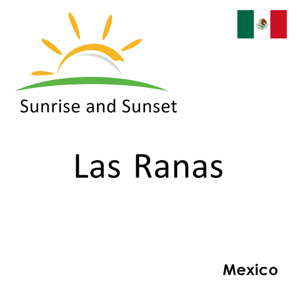 Sunrise and sunset times for Las Ranas, Mexico