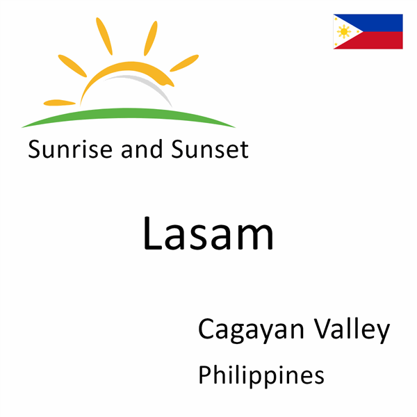 Sunrise and sunset times for Lasam, Cagayan Valley, Philippines