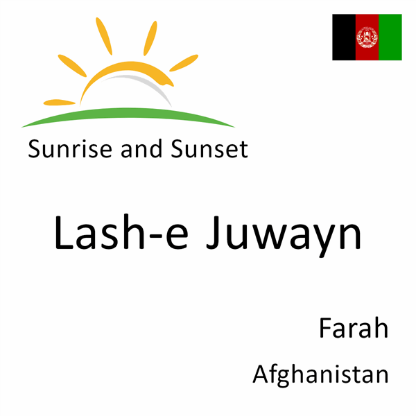 Sunrise and sunset times for Lash-e Juwayn, Farah, Afghanistan