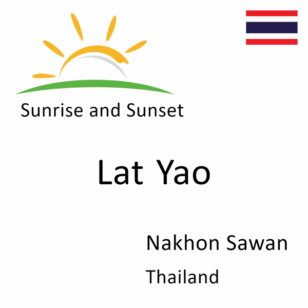 Sunrise and sunset times for Lat Yao, Nakhon Sawan, Thailand