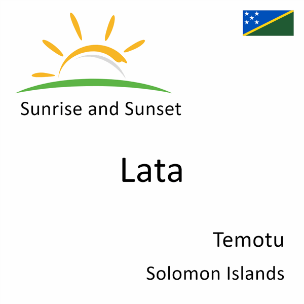 Sunrise and sunset times for Lata, Temotu, Solomon Islands