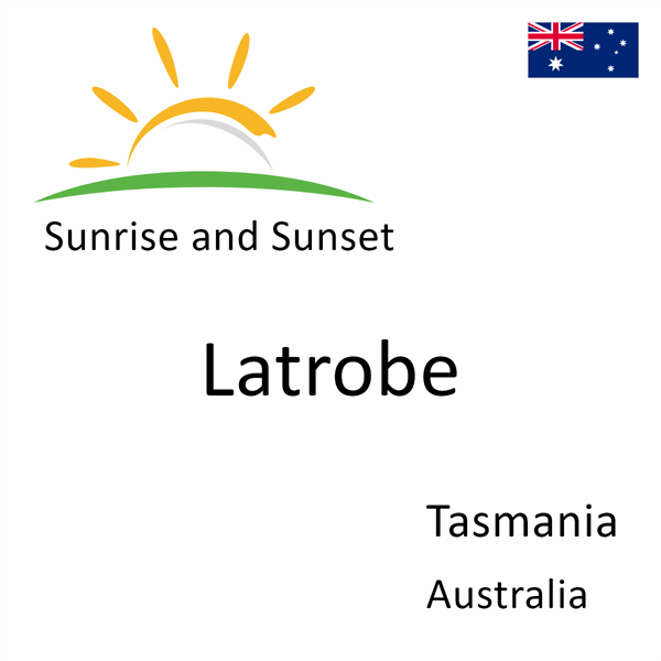 Sunrise and sunset times for Latrobe, Tasmania, Australia