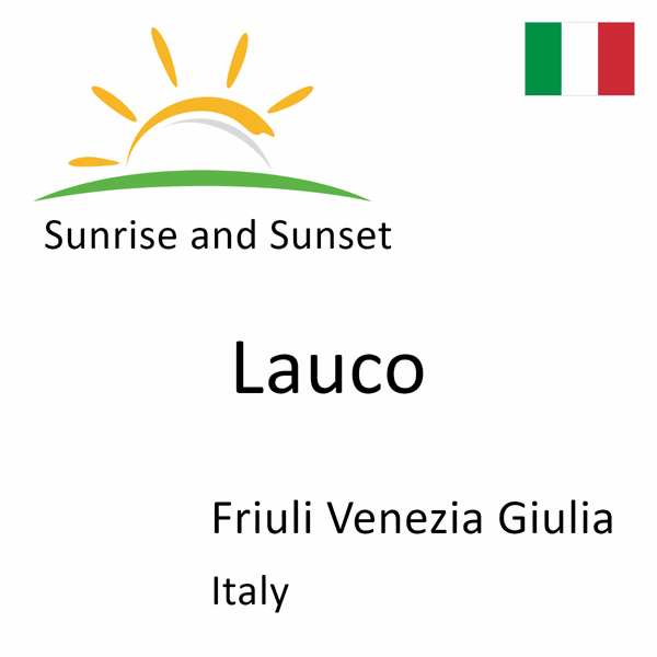 Sunrise and sunset times for Lauco, Friuli Venezia Giulia, Italy