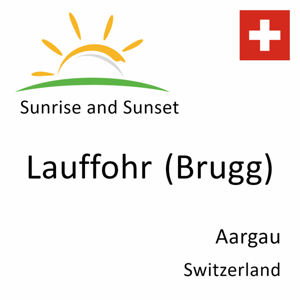 Sunrise and sunset times for Lauffohr (Brugg), Aargau, Switzerland