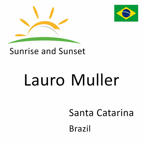 Sunrise and sunset times for Lauro Muller, Santa Catarina, Brazil