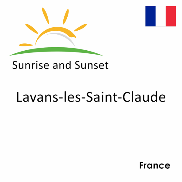 Sunrise and sunset times for Lavans-les-Saint-Claude, France