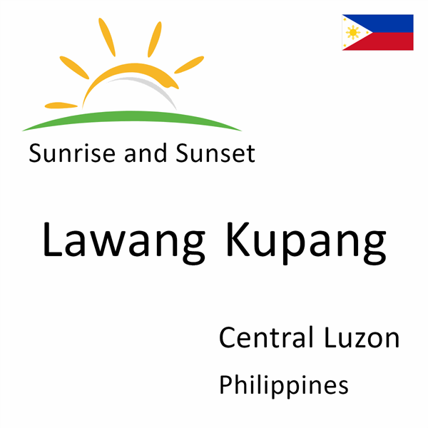 Sunrise and sunset times for Lawang Kupang, Central Luzon, Philippines