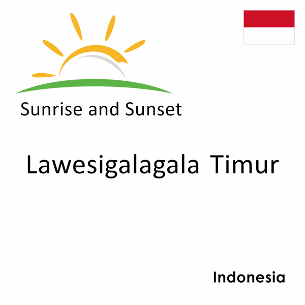 Sunrise and sunset times for Lawesigalagala Timur, Indonesia