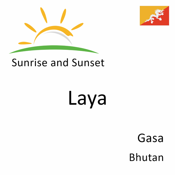 Sunrise and sunset times for Laya, Gasa, Bhutan