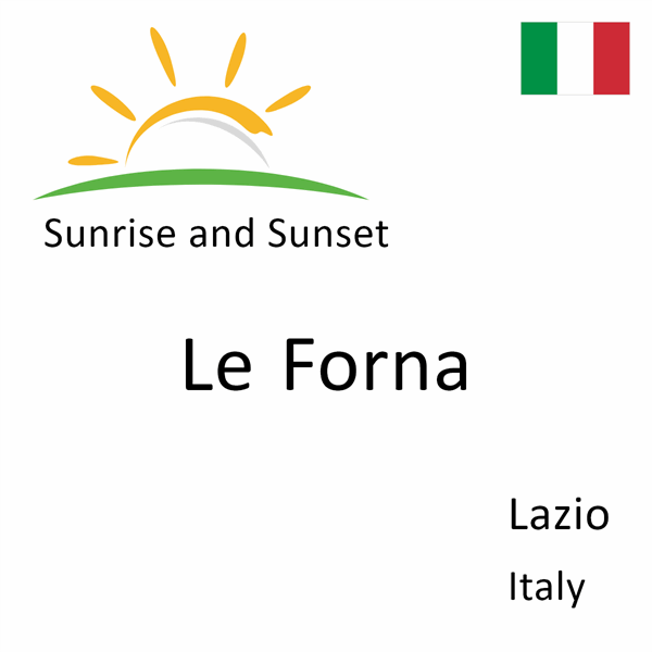 Sunrise and sunset times for Le Forna, Lazio, Italy