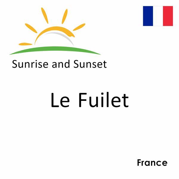 Sunrise and sunset times for Le Fuilet, France