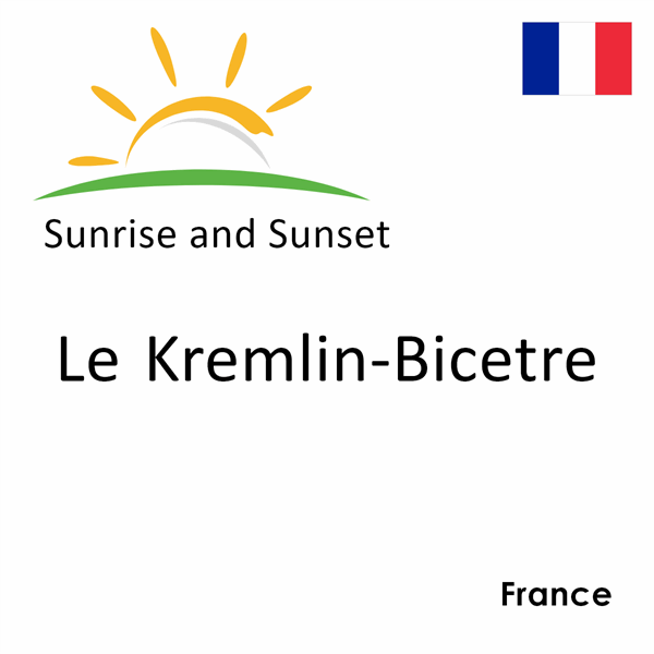 Sunrise and sunset times for Le Kremlin-Bicetre, France