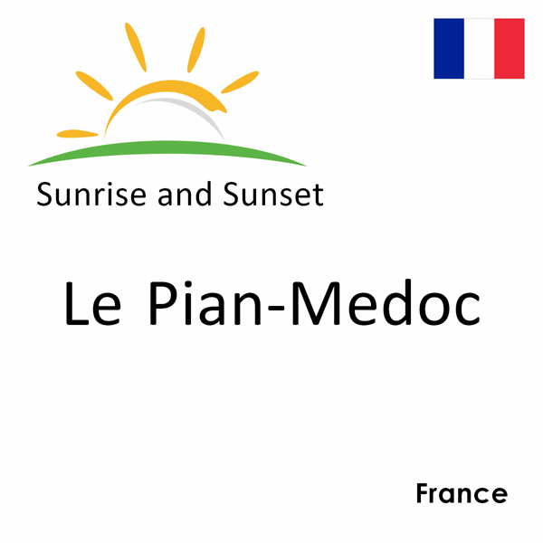 Sunrise and sunset times for Le Pian-Medoc, France