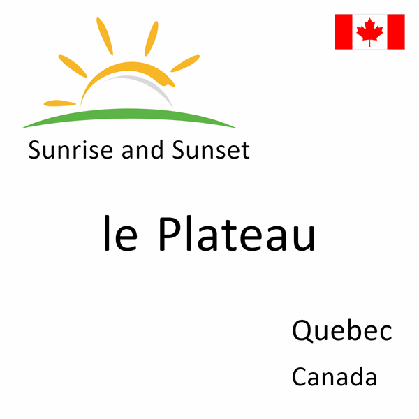 Sunrise and sunset times for le Plateau, Quebec, Canada