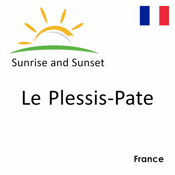 Sunrise and sunset times for Le Plessis-Pate, France