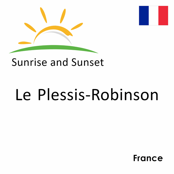 Sunrise and sunset times for Le Plessis-Robinson, France