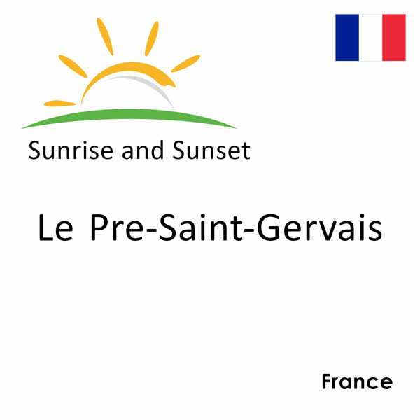 Sunrise and sunset times for Le Pre-Saint-Gervais, France