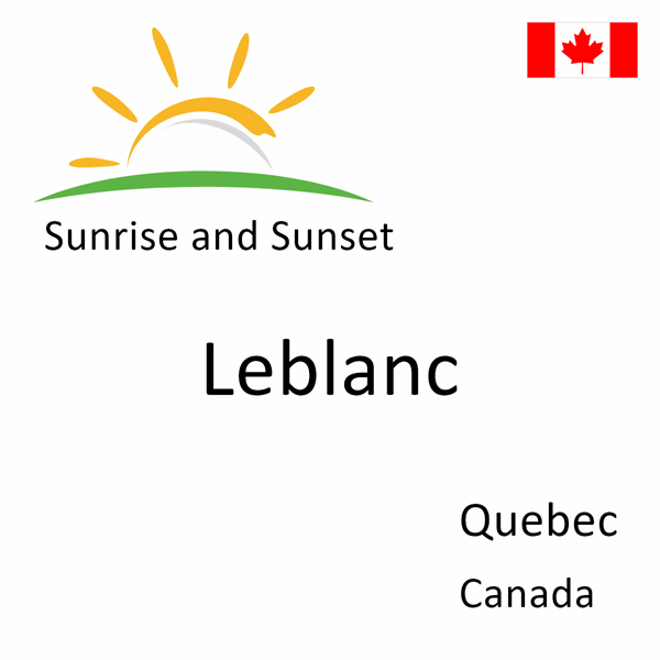 Sunrise and sunset times for Leblanc, Quebec, Canada