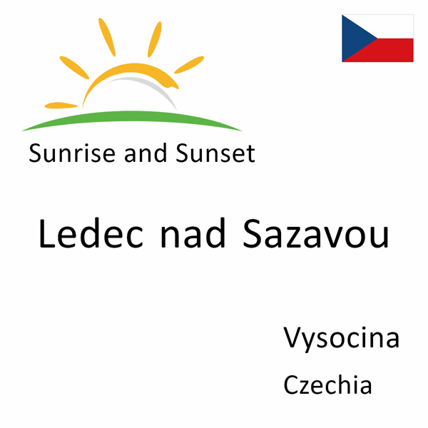 Sunrise and sunset times for Ledec nad Sazavou, Vysocina, Czechia