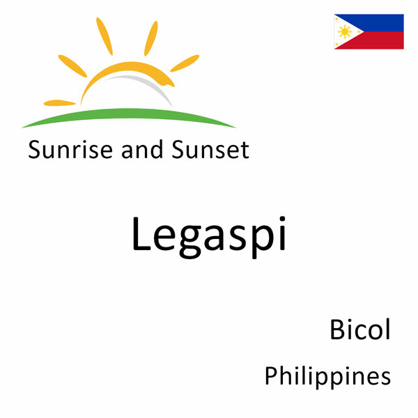 Sunrise and sunset times for Legaspi, Bicol, Philippines