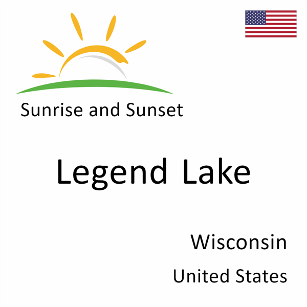 Sunrise and sunset times for Legend Lake, Wisconsin, United States