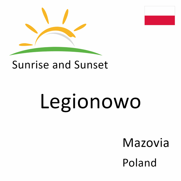 Sunrise and sunset times for Legionowo, Mazovia, Poland