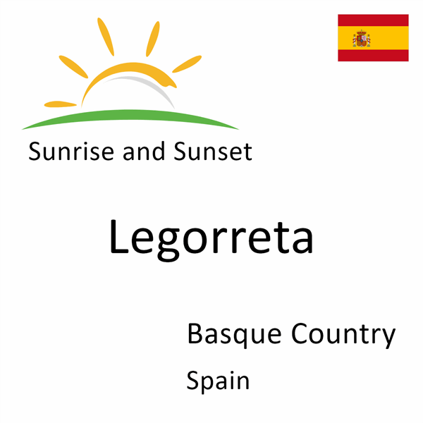 Sunrise and sunset times for Legorreta, Basque Country, Spain