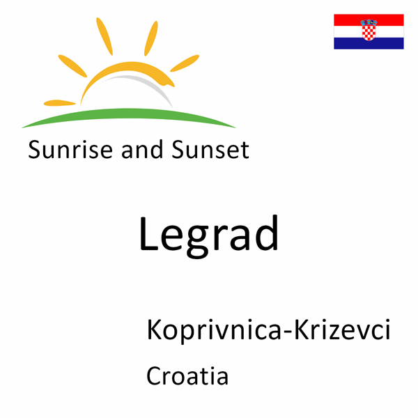 Sunrise and sunset times for Legrad, Koprivnica-Krizevci, Croatia