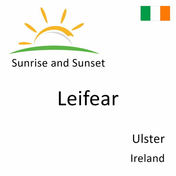 Sunrise and sunset times for Leifear, Ulster, Ireland