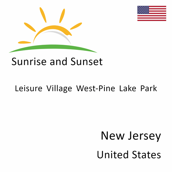 Sunrise and sunset times for Leisure Village West-Pine Lake Park, New Jersey, United States