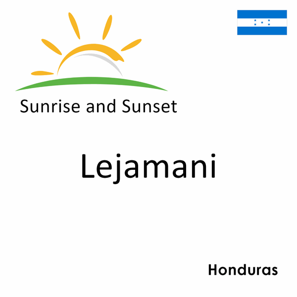 Sunrise and sunset times for Lejamani, Honduras