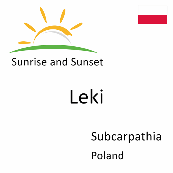 Sunrise and sunset times for Leki, Subcarpathia, Poland