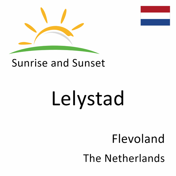 Sunrise and sunset times for Lelystad, Flevoland, The Netherlands