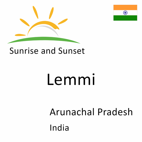 Sunrise and sunset times for Lemmi, Arunachal Pradesh, India