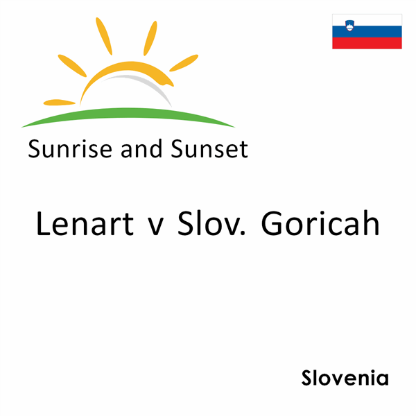 Sunrise and sunset times for Lenart v Slov. Goricah, Slovenia