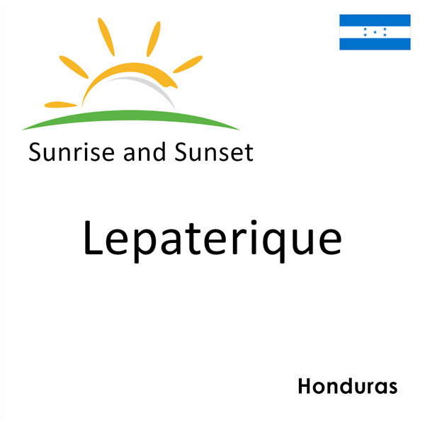 Sunrise and sunset times for Lepaterique, Honduras