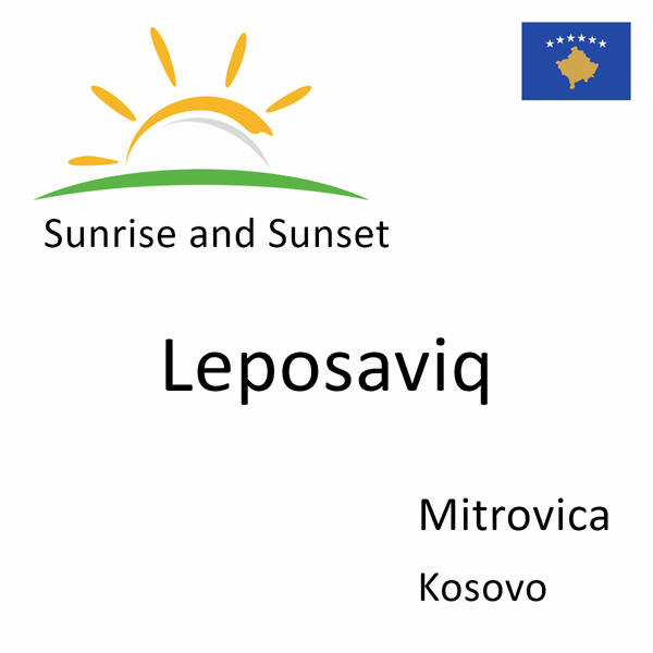 Sunrise and sunset times for Leposaviq, Mitrovica, Kosovo