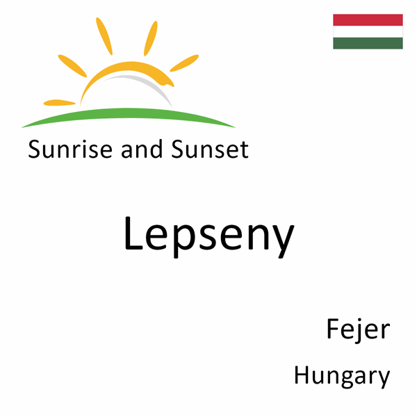 Sunrise and sunset times for Lepseny, Fejer, Hungary