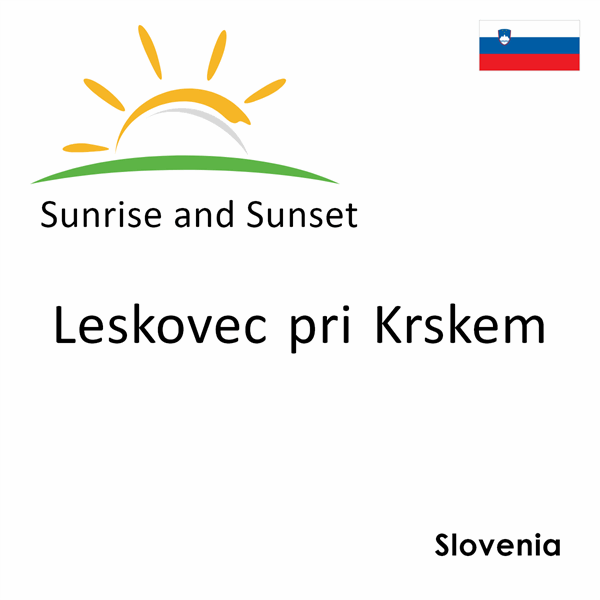 Sunrise and sunset times for Leskovec pri Krskem, Slovenia