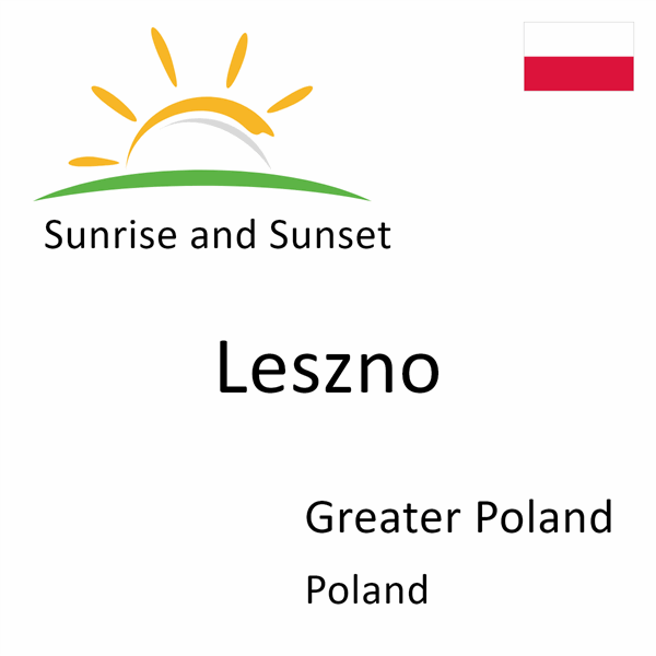 Sunrise and sunset times for Leszno, Greater Poland, Poland