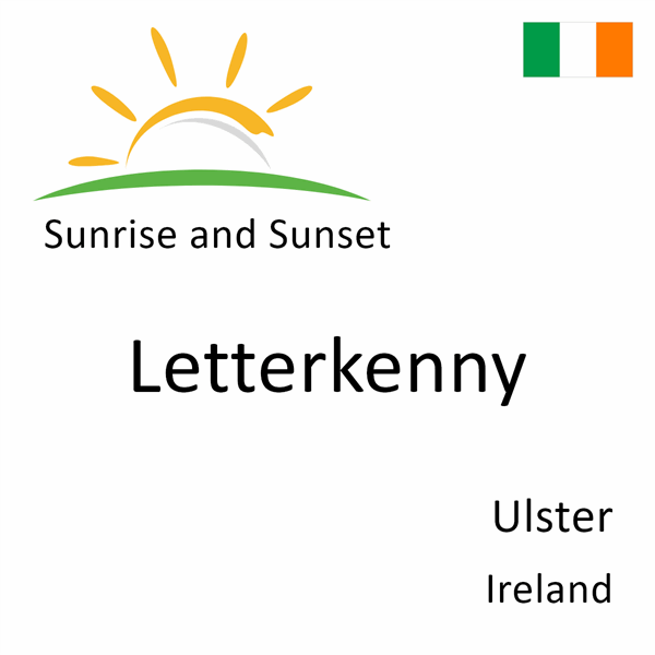 Sunrise and sunset times for Letterkenny, Ulster, Ireland