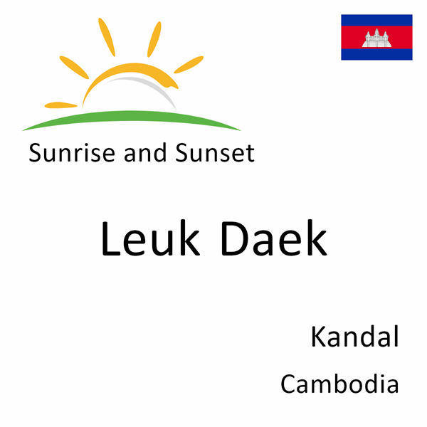 Sunrise and sunset times for Leuk Daek, Kandal, Cambodia