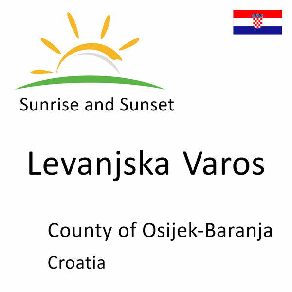 Sunrise and sunset times for Levanjska Varos, County of Osijek-Baranja, Croatia