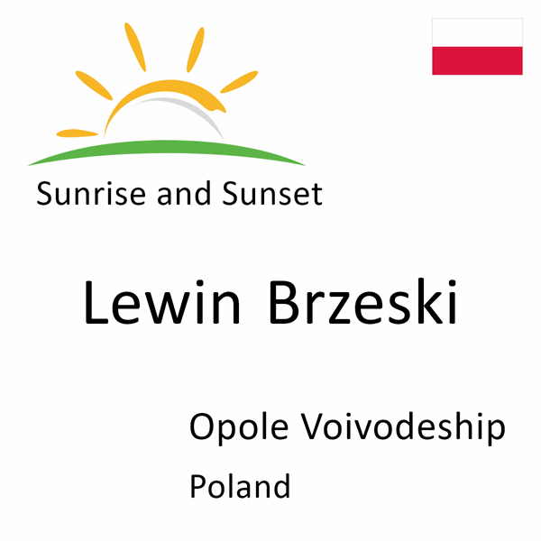 Sunrise and sunset times for Lewin Brzeski, Opole Voivodeship, Poland