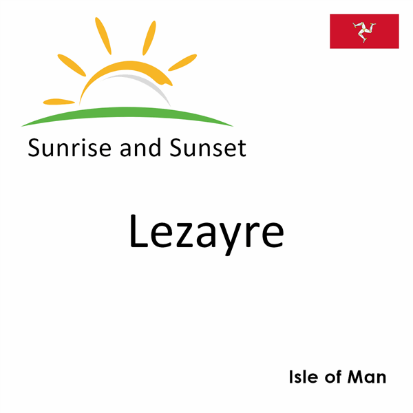 Sunrise and sunset times for Lezayre, Isle of Man