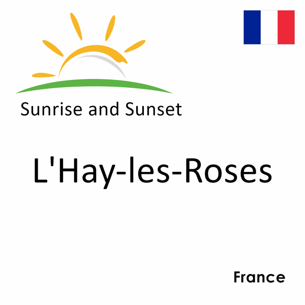 Sunrise and sunset times for L'Hay-les-Roses, France