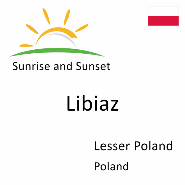 Sunrise and sunset times for Libiaz, Lesser Poland, Poland
