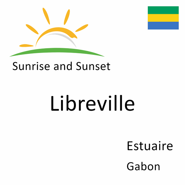 Sunrise and sunset times for Libreville, Estuaire, Gabon