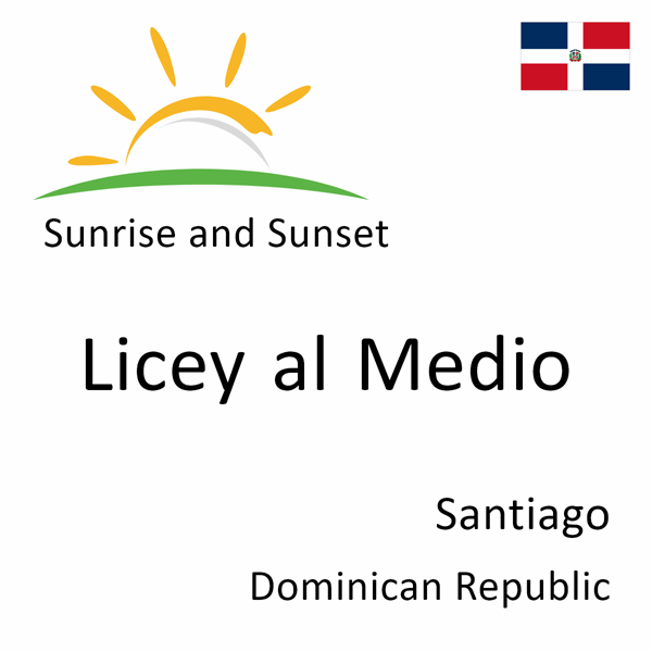 Sunrise and sunset times for Licey al Medio, Santiago, Dominican Republic