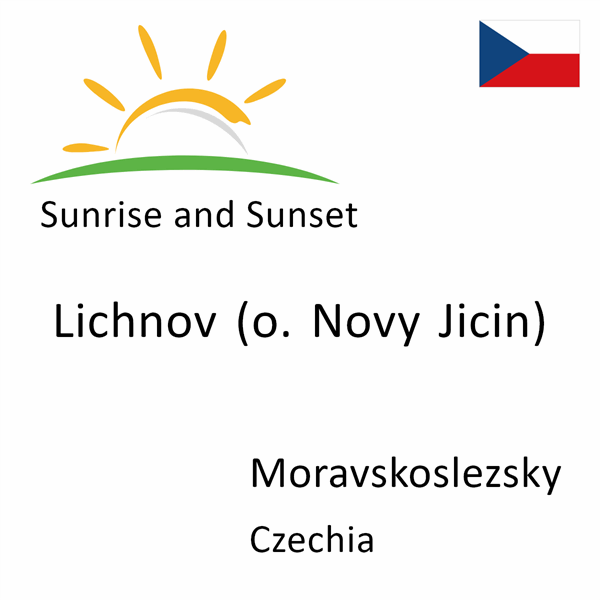 Sunrise and sunset times for Lichnov (o. Novy Jicin), Moravskoslezsky, Czechia